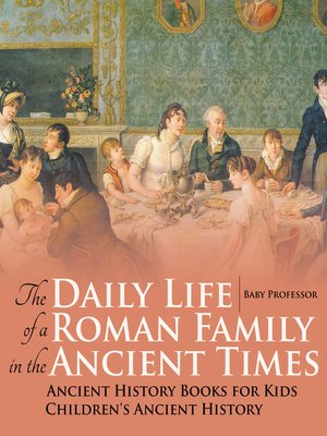 cover image of The Daily Life of a Roman Family in the Ancient Times--Ancient History Books for Kids--Children's Ancient History